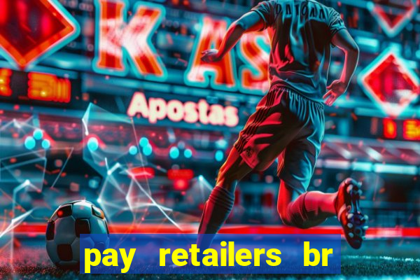 pay retailers br servicos de pagamentos ltda